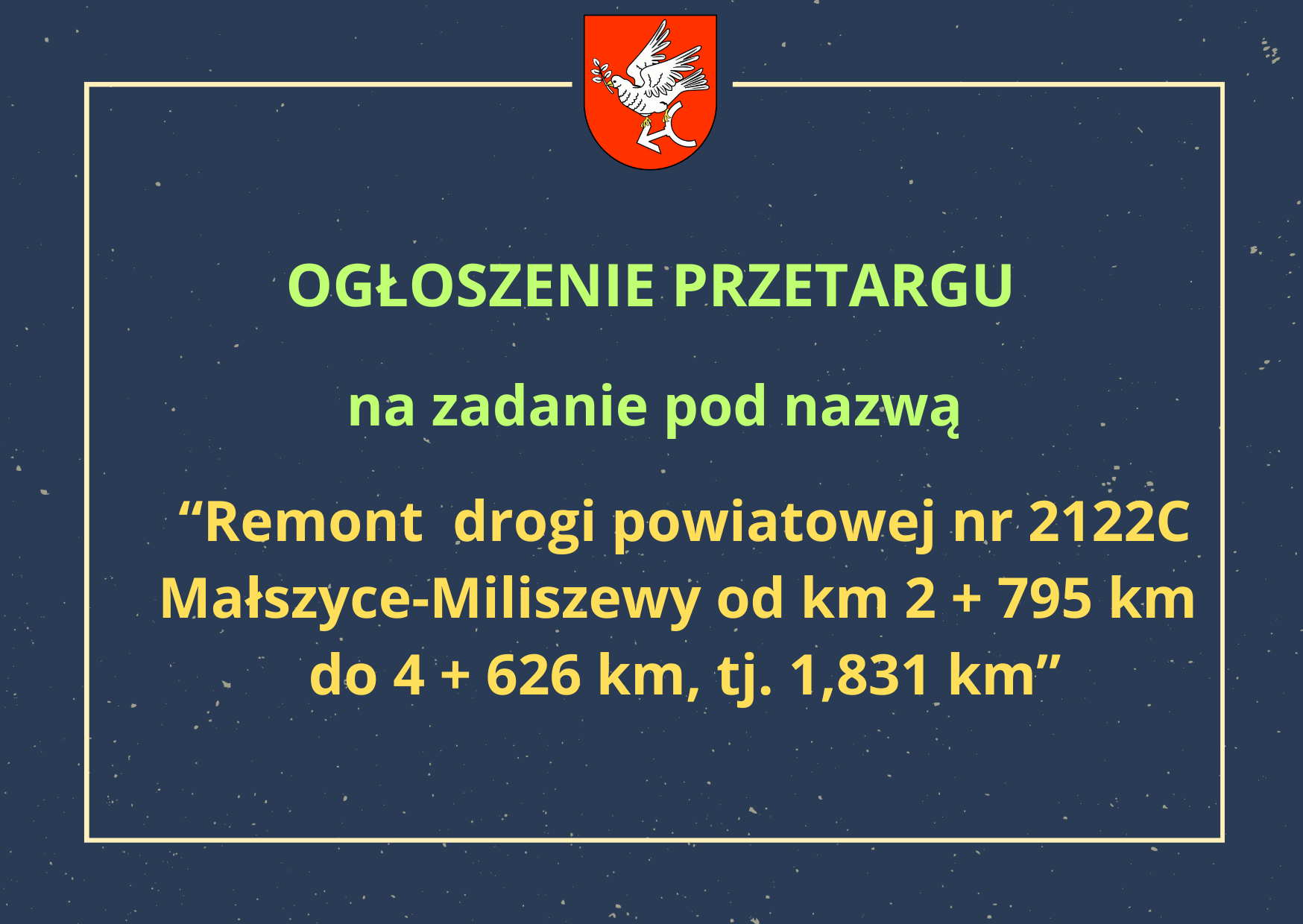 Ogłoszenie przetargu pn. „Remont drogi powiatowej nr 2122C Małszyce - Miliszewy od km 2 + 795 km do 4 + 626 km tj. 1,831 km"